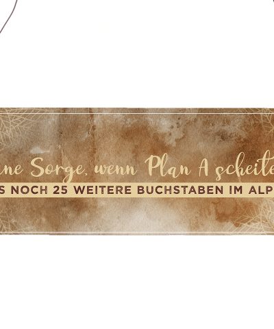 Holzschild / Keine Sorge wenn Plan A scheitert...