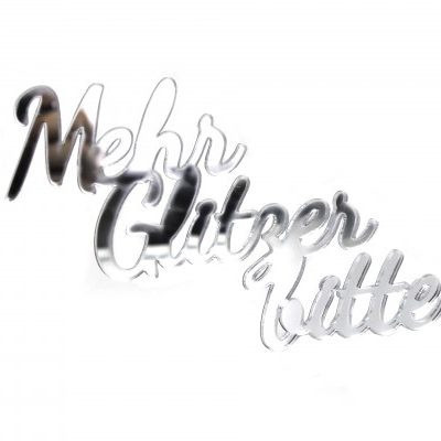 Acrylschriftzug / Mehr Glitzer bitte