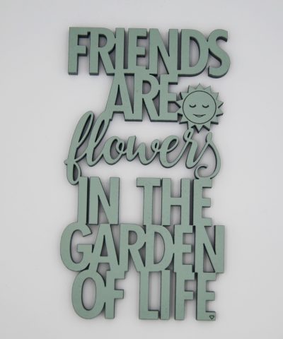 Holzschrift / Friends are Flowers...